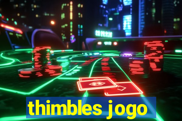 thimbles jogo